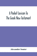 A Pocket Lexicon To The Greek New Testament