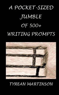 A Pocket-Sized Jumble of 500+ Writing Prompts - Martinson, Tyrean