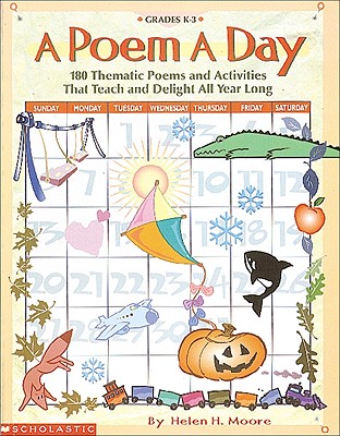 A Poem a Day: 180 Thematic Poems and Activities That Teach and Delight All Year Long - Moore, Helen H