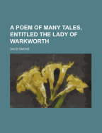 A Poem of Many Tales, Entitled the Lady of Warkworth