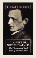 A Poet or Nothing at All: The Tbingen and Basel Years of Herman Hesse