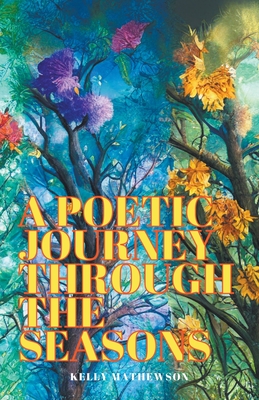 A Poetic Journey Through the Seasons - Mathewson, Kelly