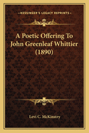 A Poetic Offering to John Greenleaf Whittier (1890)