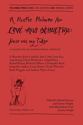 A Poetic Primer of Love and Seduction: Naso was my Tutor - Piercey, Rachel (Editor), and Wright, Emma Dai'an (Editor)