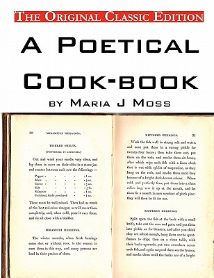 A Poetical Cook-Book, by Maria J Moss - The Original Classic Edition - Moss, Maria