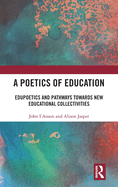 A Poetics of Education: Edupoetics and Pathways Towards New Educational Collectivities