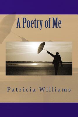 A Poetry of Me - Williams, Patricia