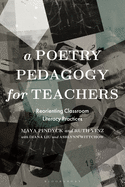A Poetry Pedagogy for Teachers: Reorienting Classroom Literacy Practices