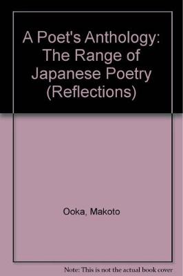 A Poet's Anthology: The Range of Japanese Poetry - Makoto, Ooka