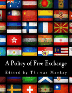 A Policy of Free Exchange: Essays by Various Writers