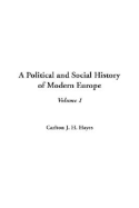 A Political and Social History of Modern Europe, V1 - Hayes, Carlton J H