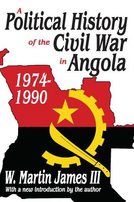 A Political History of the Civil War in Angola, 1974-1990 - James III, W. Martin (Editor)