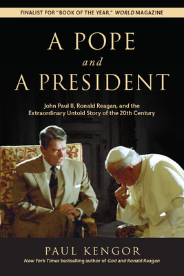 A Pope and a President: John Paul II, Ronald Reagan, and the Extraordinary Untold Story of the 20th Century - Kengor, Paul