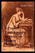 A Popular Encyclopaedia of Victorian Women Writers: the famous, forgotten and forlorn
