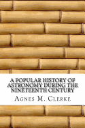 A Popular History of Astronomy During the Nineteenth Century