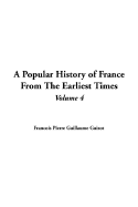 A Popular History of France from the Earliest Times: V4 - Guizot, Francois Pierre Guilaume