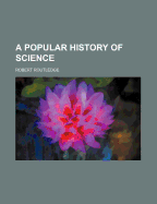 A Popular History of Science