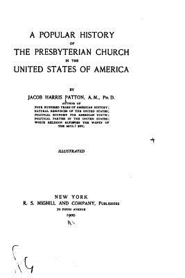 A Popular History of the Presbyterian Church in the United States of America - Patton, Jacob Harris