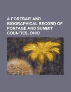 A Portrait and Biographical Record of Portage and Summit Counties, Ohio