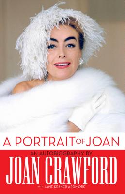 A Portrait of Joan: An Autobiography by Joan Crawford - Crawford, Joan, and Ardmore, Jane K