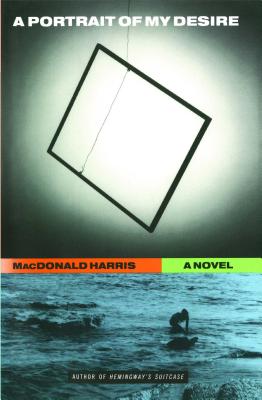 A Portrait of My Desire: A Novel - Harris, MacDonald