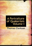 A Portraiture of Quakerism Volume I - Clarkson, Thomas