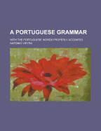 A Portuguese Grammar: With the Portuguese Words Properly Accented ..