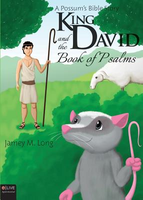 A Possum's Bible Story: King David and the Book of Psalms - Long, Jamey M