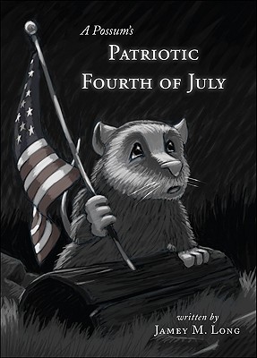 A Possum's Patriotic Fourth of July - Long, Jamey M