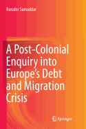 A Post-Colonial Enquiry Into Europe's Debt and Migration Crisis