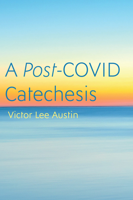A Post-COVID Catechesis - Austin, Victor Lee