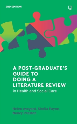 A Post-Graduate's Guide to Doing a Literature Review: In Health and Social Care - Aveyard, Helen