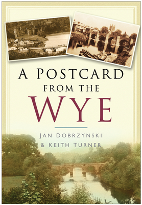 A Postcard from the Wye - Dobrzynski, Jan, and Turner, Keith