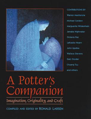 A Potter's Companion: Imagination, Originality, and Craft - Larsen, Ronald