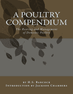 A Poultry Compendium: The Rearing and Management of Domestic Poultry