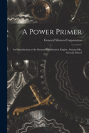 A Power Primer: an Introduction to the Internal Combustion Engine, Automobile, Aircraft, Diesel