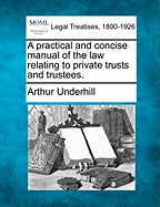 A practical and concise manual of the law relating to private trusts and trustees.