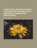 A Practical and Philological Text-Book on the Analysis of Sentences, Parsing and Punctuation