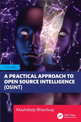 A Practical Approach to Open Source Intelligence (OSINT) - Volume 1 - Bhardwaj, Akashdeep