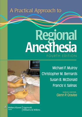 A Practical Approach to Regional Anesthesia - Mulroy, Michael F, MD, and Bernards, Christopher M, and McDonald, Susan B