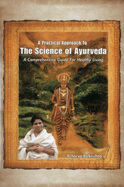 A Practical Approach to the Science of Ayurveda: A Comprehensive Guide for Healthy Living