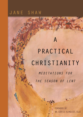 A Practical Christianity: Meditations for the Season of Lent - Shaw, Jane