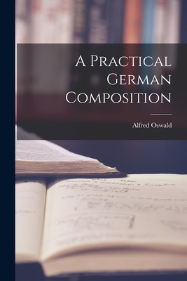 A Practical German Composition - Oswald, Alfred