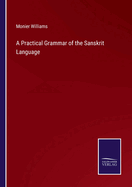 A Practical Grammar of the Sanskrit Language