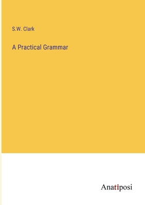 A Practical Grammar - Clark, S W