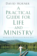 A Practical Guide for Life and Ministry: Overcoming 7 Challenges Pastors Face - Horner, David