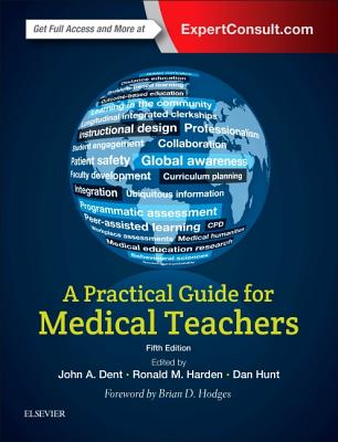 A Practical Guide for Medical Teachers - Dent, John (Editor), and Harden, Ronald M, OBE, MD, FRCPC (Editor), and Hunt, Dan (Editor)