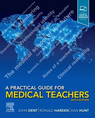 A Practical Guide for Medical Teachers - Dent, John (Editor), and Harden, Ronald M. (Editor), and Hunt, Dan (Editor)