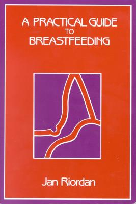 A Practical Guide to Breastfeeding - Riordan, Jan