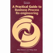 A Practical Guide to Business Process Re-Engineering - Robson, Mike